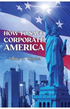 Coperta cărții 'How to Save Corporate America - Victor O. Okocha'