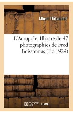 Poza produsului L'Acropole. Illustré de 47 Photographies de Fred Boissonnas - Albert Thibaudet