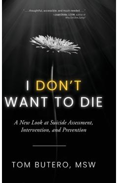 Coperta cărții 'I Don't Want to Die: A New Look at Suicide Assessment, Intervention, and Prevention - Tom Butero'