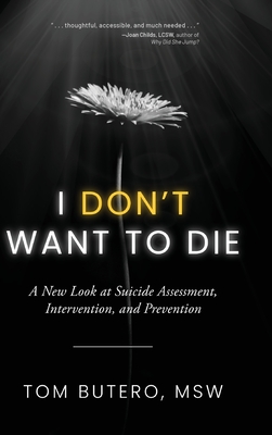Coperta cărții 'I Don't Want to Die: A New Look at Suicide Assessment, Intervention, and Prevention - Tom Butero'