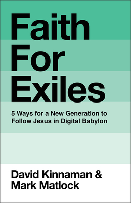 Coperta cărții 'Faith for Exiles: 5 Ways for a New Generation to Follow Jesus in Digital Babylon - David Kinnaman'