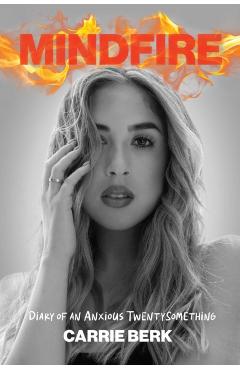 Coperta cărții 'Mindfire: Diary of an Anxious Twentysomething - Carrie Berk'