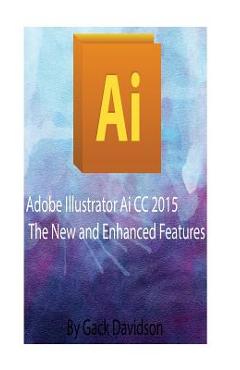 Poza produsului Adobe Illustrator Ai CC 2015: The New and Enhanced Features - Gack Davidson