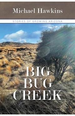 Coperta cărții 'Big Bug Creek: Stories of Growing Arizona - Michael Hawkins'