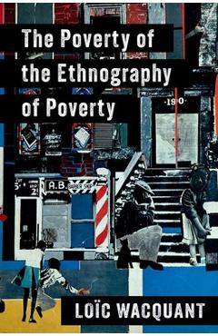 The Poverty of the Ethnography of Poverty - Loïc Wacquant
