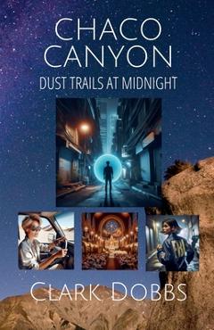 Coperta cărții 'Chaco Canyon, Dust Trails at Midnight - Clark Dobbs'