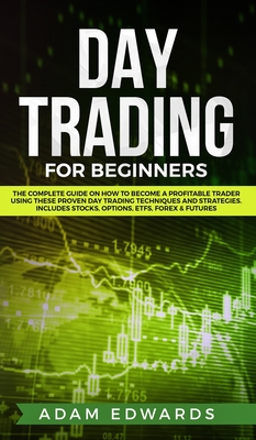 Coperta cărții 'Day Trading for Beginners: The Complete Guide on How to Become a Profitable Trader Using These Proven Day Trading'