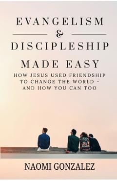 Coperta cărții 'Evangelism & Discipleship Made Easy: How Jesus Used Friendship to Change the World - and How You Can Too - Naomi'