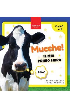 Coperta cărții 'Mucche! Il Mio Primo Libro: Attività e Curiosità sulle Mucche per Bambini dai 3 ai 5 Anni - Jenny Kellett'