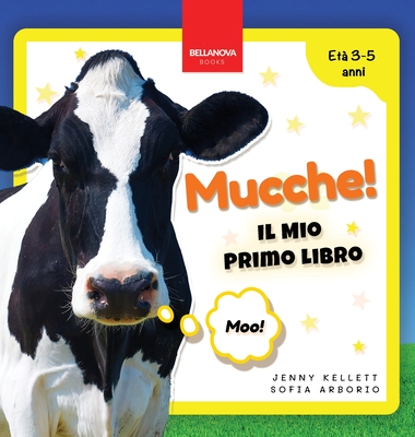 Coperta cărții 'Mucche! Il Mio Primo Libro: Attività e Curiosità sulle Mucche per Bambini dai 3 ai 5 Anni - Jenny Kellett'