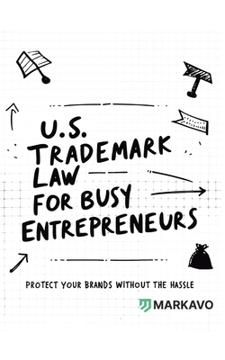 U.S. Trademark Law for Busy Entrepreneurs: Protect Your Brands Without the Hassle - Mark Avo