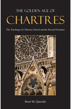 Coperta cărții 'The Golden Age of Chartres: The Teachings of a Mystery School and the Eternal Feminine - René M. Querido'