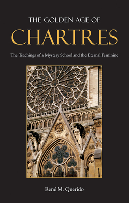 Coperta cărții 'The Golden Age of Chartres: The Teachings of a Mystery School and the Eternal Feminine - René M. Querido'