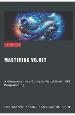 Coperta cărții 'Mastering VB.NET: A Comprehensive Guide to Visual Basic .NET Programming - Kameron Hussain'