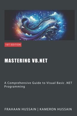Coperta cărții 'Mastering VB.NET: A Comprehensive Guide to Visual Basic .NET Programming - Kameron Hussain'