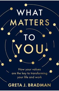 Coperta cărții 'What Matters to You: How Your Values Are the Key to Transforming Your Life and Work, Perfect for Readers of Brene'