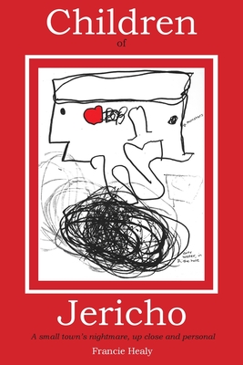 Children of Jericho: A Small Town's Nightmare Up Close and Personal - Francie Healy