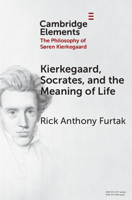 Coperta cărții 'Kierkegaard, Socrates, and the Meaning of Life - Rick Anthony Furtak'