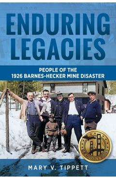 Coperta cărții 'Enduring Legacies: People of the 1926 Barnes-Hecker Mine Disaster - Mary V. Tippett'