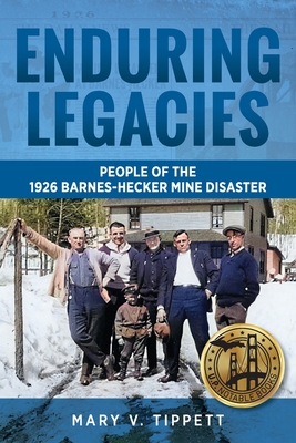 Enduring Legacies: People of the 1926 Barnes-Hecker Mine Disaster - Mary V. Tippett
