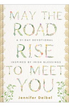 Coperta cărții 'May the Road Rise to Meet You: A 31-Day Devotional Inspired by Irish Blessings - Jennifer Deibel'