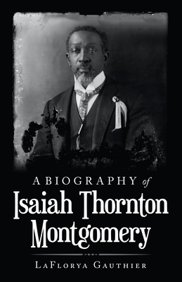 Coperta cărții 'A Biography of Isaiah Thornton Montgomery - Laflorya Gauthier'