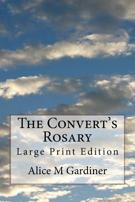 The Convert's Rosary: Large Print Edition - Alice M. Gardiner