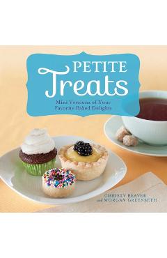 Coperta cărții 'Petite Treats: Mini Versions of Your Favorite Baked Delights - Morgan Greenseth'