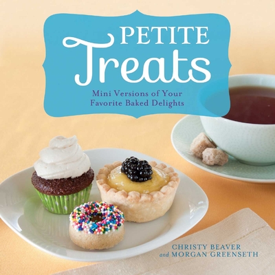 Petite Treats: Mini Versions of Your Favorite Baked Delights - Morgan Greenseth