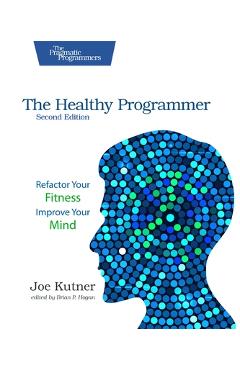 Poza produsului The Healthy Programmer, Second Edition: Refactor Your Fitness, Improve Your Mind - Joe Kutner