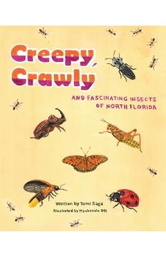 Coperta cărții 'Creepy, Crawly and Fascinating Insects of North Florida - Tomi Saga'