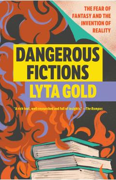 Coperta cărții 'Dangerous Fictions: The Fear of Fantasy and the Invention of Reality - Lyta Gold'