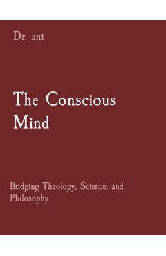 Coperta cărții 'The Conscious Mind: Bridging Theology, Science, and Philosophy - Anthony T. Vento'