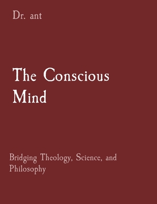 Coperta cărții 'The Conscious Mind: Bridging Theology, Science, and Philosophy - Anthony T. Vento'