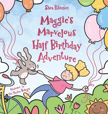 Maggie's Marvelous Half Birthday Adventure - Shea Peterson