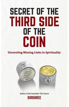 Coperta cărții 'Secret of The Third Side of The Coin: Unraveling Missing Link In Spirituality -'