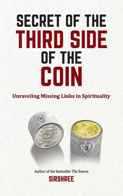 Coperta cărții 'Secret of The Third Side of The Coin: Unraveling Missing Link In Spirituality -'
