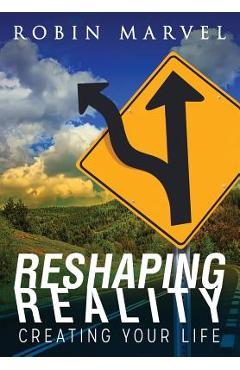 Coperta cărții 'Reshaping Reality: Creating Your Life - Robin Marvel'