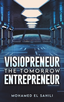 Coperta cărții 'Visiopreneur: The Tomorrow Entrepreneur - Mohamed El Sahili'