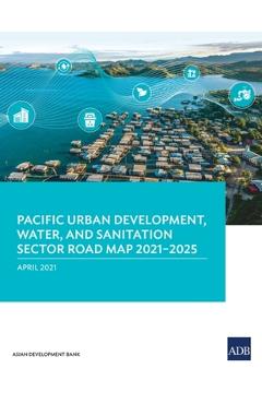 Coperta cărții 'Pacific Urban Development, Water, and Sanitation Sector Road Map 2021-2025 -'