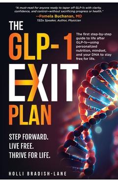 Poza produsului The GLP-1 Exit Plan: The first step-by-step guide to life after GLP-1s-using personalized nutrition, mindset, and your DNA to stay free for life. - Holli L. Bradish-lane