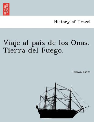 Viaje al país de los Onas. Tierra del Fuego. - Ramon Lista