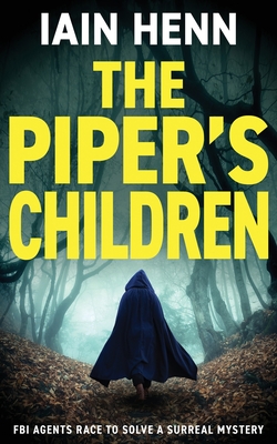 The Piper's Children: FBI agents race to solve a surreal mystery - Iain Henn
