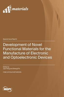 Coperta cărții 'Development of Novel Functional Materials for the Manufacture of Electronic and Optoelectronic Devices - Jijun Feng'