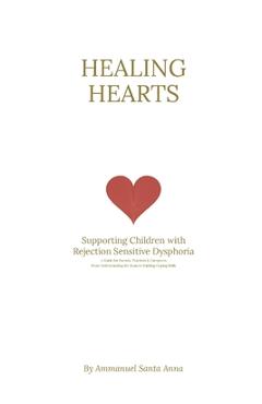 Coperta cărții 'Healing Hearts: Supporting Children with Rejection Sensitive Dysphoria: From Understanding the Brain to Building Coping'