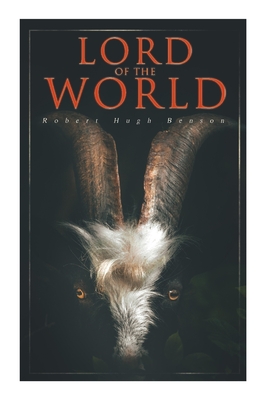 Coperta cărții 'Lord of the World: Dystopian Sci-Fi Novel - Robert Hugh Benson'