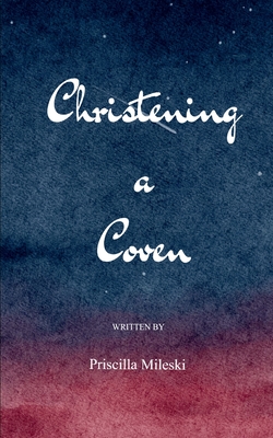 Christening the Coven - Priscilla Mileski