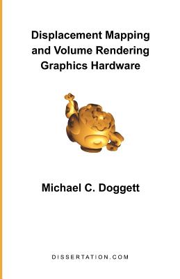 Coperta cărții 'Displacement Mapping and Volume Rendering Graphics Hardware - Michael C. Doggett'