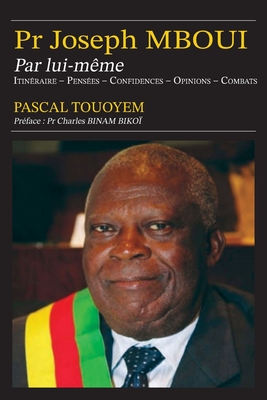 Coperta cărții 'Pr Joseph MBOUI Par lui-même: Itinéraire - Pensées - Confidences- Opinions - Combats - Pascal Touoyem'
