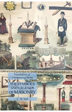 Coperta cărții 'The Symbols and Legends of Masonry: Foundations of Freemasonry Series - C. H. Vail'